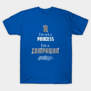 I'm Not a Princess, I'm a Companion | Doctor Who T-Shirt